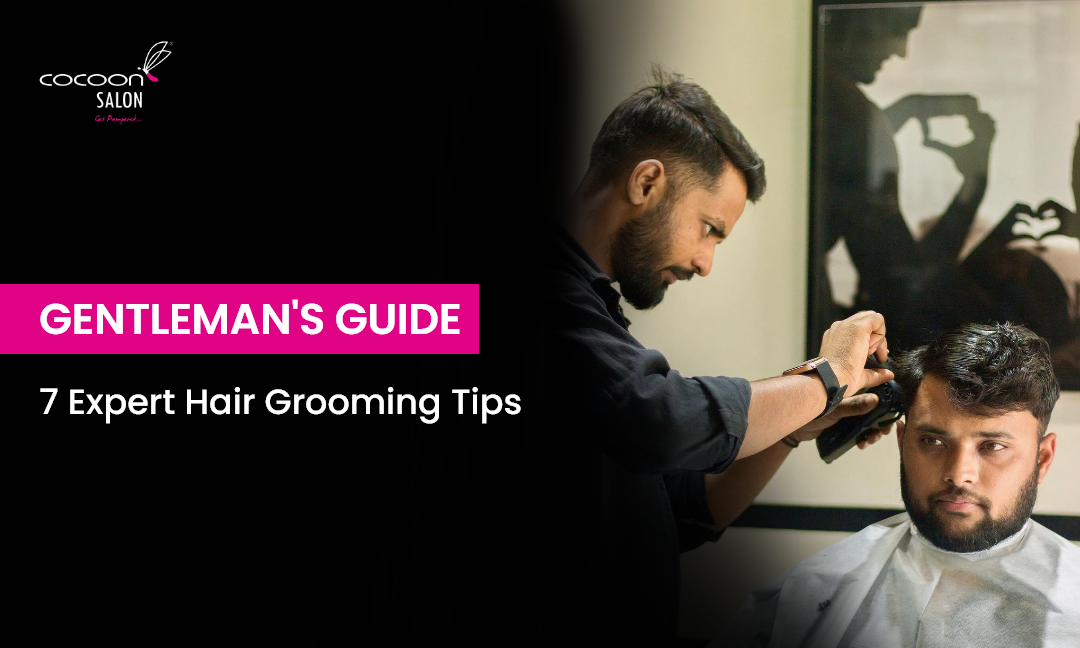 Gentleman’s Guide to 7 Expert Hair Grooming Tips