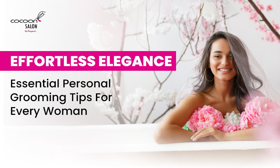 Effortless Elegance: Essential Personal Grooming Tips For Every Woman